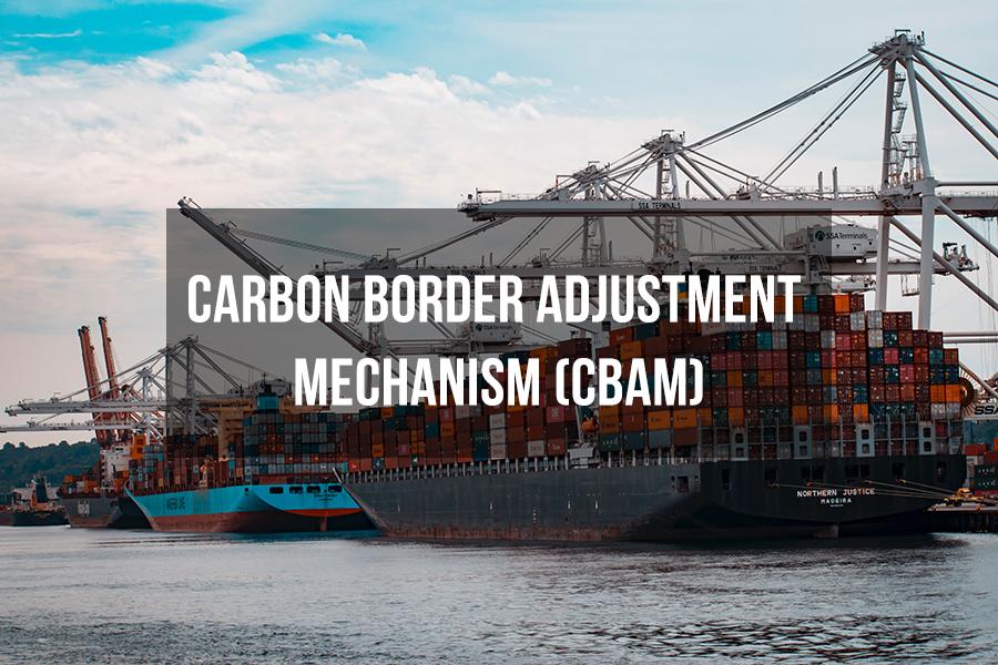 Carbon Border Adjustment Mechanism (CBAM): The Impact on Businesses Exporting to the European Market